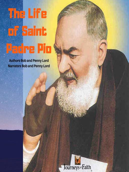 Title details for The Life of Saint Padre Pio by Bob and Penny Lord - Available